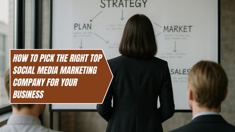 How to Pick the Right Top Social Media Marketing Company for Your Business