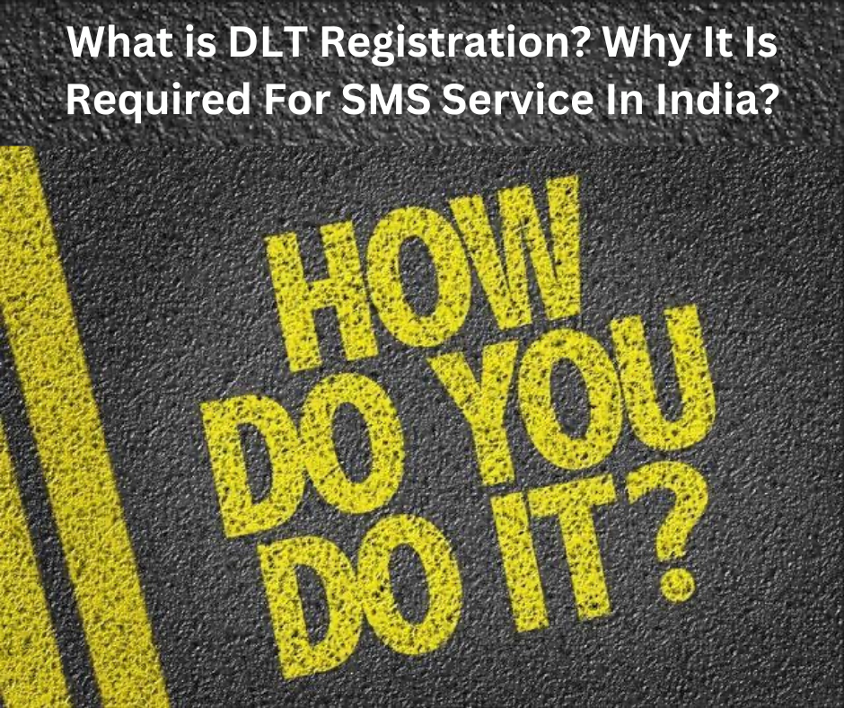 What is DLT Registration? Why It Is Required For SMS Service In India?